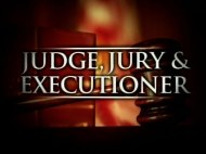 Judge Jury Executioner